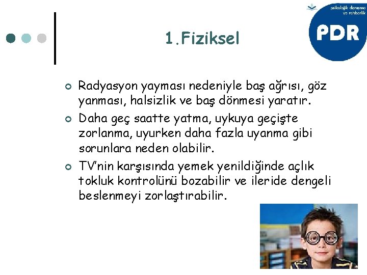 1. Fiziksel ¢ ¢ ¢ Radyasyon yayması nedeniyle baş ağrısı, göz yanması, halsizlik ve