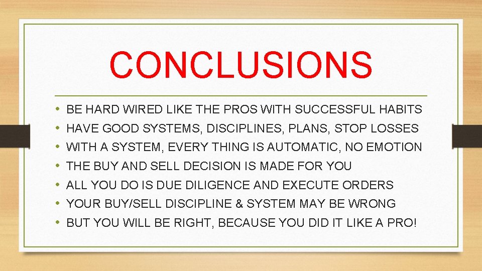 CONCLUSIONS • • BE HARD WIRED LIKE THE PROS WITH SUCCESSFUL HABITS HAVE GOOD