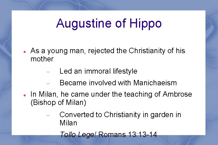 Augustine of Hippo As a young man, rejected the Christianity of his mother Led