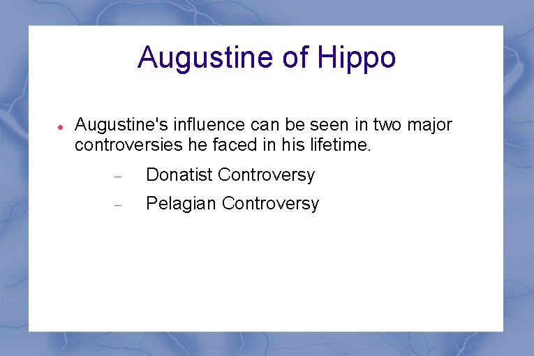 Augustine of Hippo Augustine's influence can be seen in two major controversies he faced