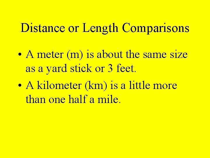 Distance or Length Comparisons • A meter (m) is about the same size as