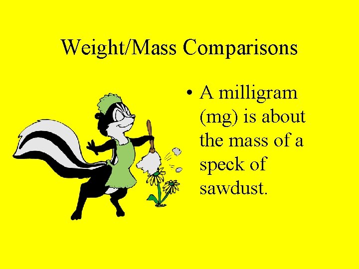 Weight/Mass Comparisons • A milligram (mg) is about the mass of a speck of