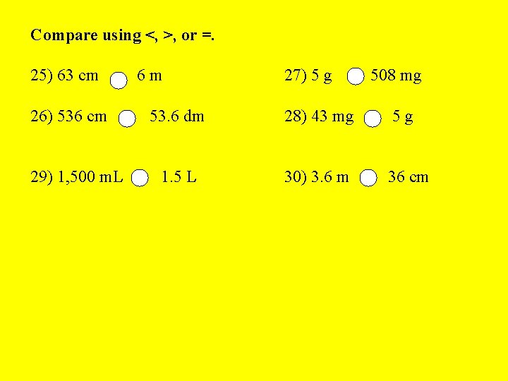 Compare using <, >, or =. 25) 63 cm 26) 536 cm 29) 1,