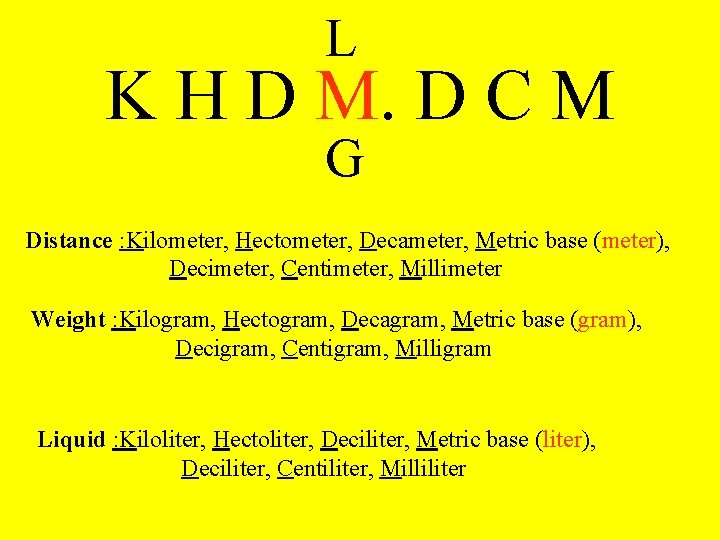 L K H D M. D C M G Distance : Kilometer, Hectometer, Decameter,