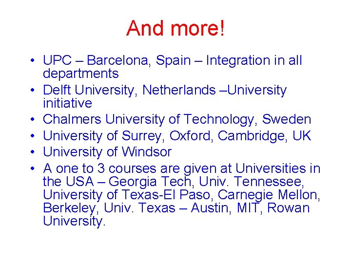 And more! • UPC – Barcelona, Spain – Integration in all departments • Delft