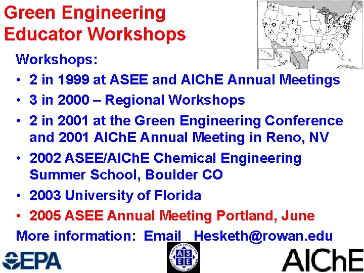 Green Engineering Educator Workshops: • 2 in 1999 at ASEE and AICh. E Annual