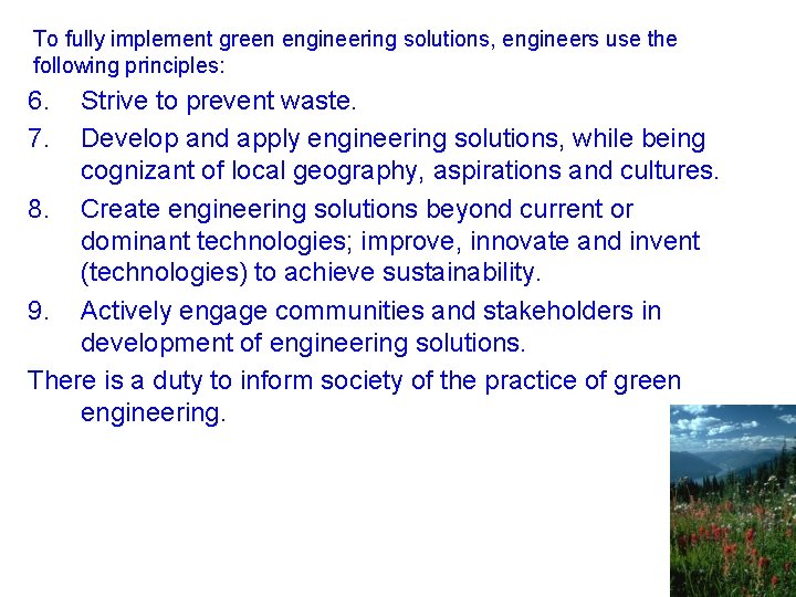 To fully implement green engineering solutions, engineers use the following principles: 6. 7. Strive
