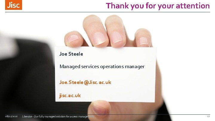 Thank you for your attention Joe Steele Managed services operations manager Joe. Steele@Jisc. ac.