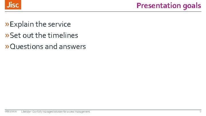 Presentation goals » Explain the service » Set out the timelines » Questions and