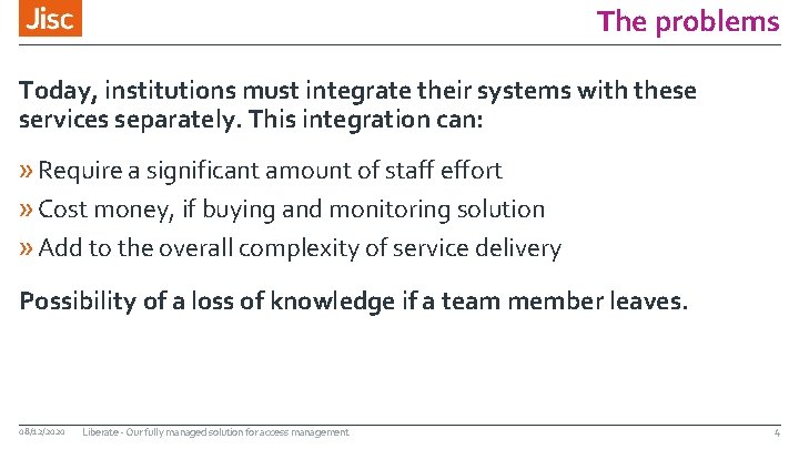 The problems Today, institutions must integrate their systems with these services separately. This integration