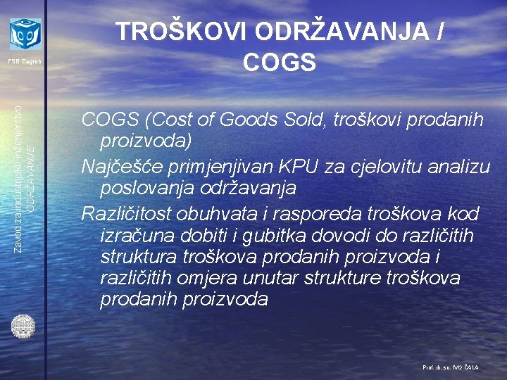 Zavod za industrijsko inženjerstvo ODRŽAVANJE FSB Zagreb TROŠKOVI ODRŽAVANJA / COGS (Cost of Goods