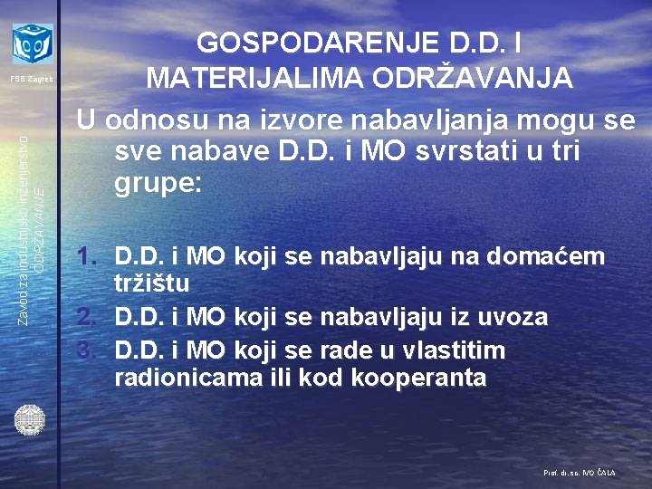 Zavod za industrijsko inženjerstvo ODRŽAVANJE FSB Zagreb GOSPODARENJE D. D. I MATERIJALIMA ODRŽAVANJA U