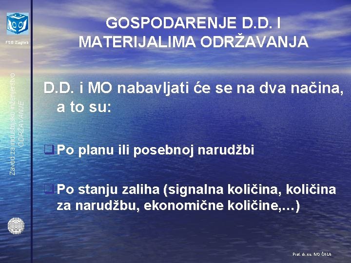 Zavod za industrijsko inženjerstvo ODRŽAVANJE FSB Zagreb GOSPODARENJE D. D. I MATERIJALIMA ODRŽAVANJA D.