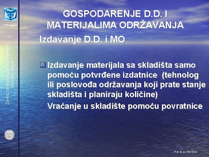 Zavod za industrijsko inženjerstvo ODRŽAVANJE FSB Zagreb GOSPODARENJE D. D. I MATERIJALIMA ODRŽAVANJA Izdavanje