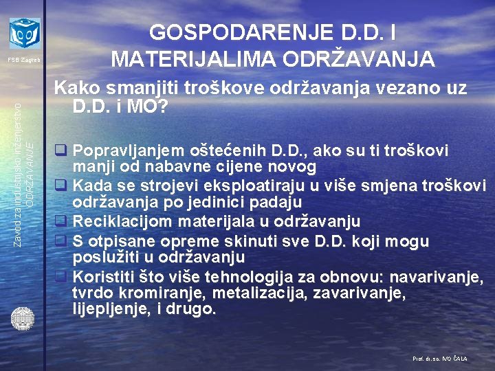 Zavod za industrijsko inženjerstvo ODRŽAVANJE FSB Zagreb GOSPODARENJE D. D. I MATERIJALIMA ODRŽAVANJA Kako