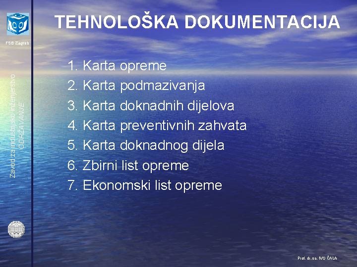 TEHNOLOŠKA DOKUMENTACIJA Zavod za industrijsko inženjerstvo ODRŽAVANJE FSB Zagreb 1. Karta opreme 2. Karta