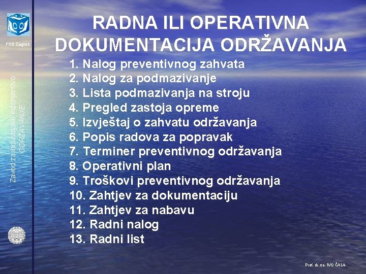 Zavod za industrijsko inženjerstvo ODRŽAVANJE FSB Zagreb RADNA ILI OPERATIVNA DOKUMENTACIJA ODRŽAVANJA 1. Nalog