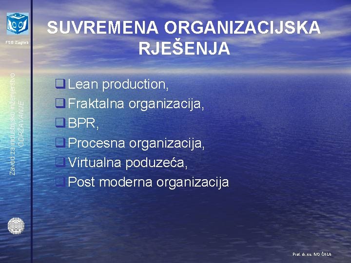 Zavod za industrijsko inženjerstvo ODRŽAVANJE FSB Zagreb SUVREMENA ORGANIZACIJSKA RJEŠENJA q Lean production, q