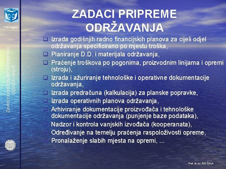 Zavod za industrijsko inženjerstvo ODRŽAVANJE FSB Zagreb ZADACI PRIPREME ODRŽAVANJA q Izrada godišnjih radno