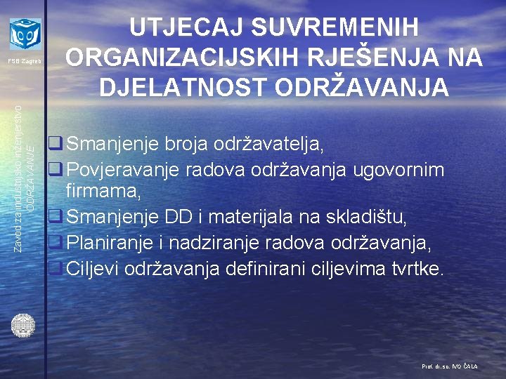 Zavod za industrijsko inženjerstvo ODRŽAVANJE FSB Zagreb UTJECAJ SUVREMENIH ORGANIZACIJSKIH RJEŠENJA NA DJELATNOST ODRŽAVANJA