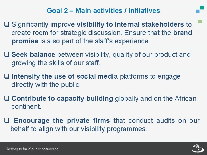 Goal 2 – Main activities / initiatives q Significantly improve visibility to internal stakeholders