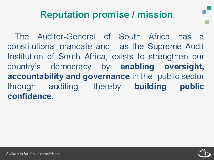  Reputation promise / mission The Auditor-General of South Africa has a constitutional mandate