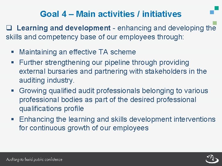 Goal 4 – Main activities / initiatives q Learning and development - enhancing and
