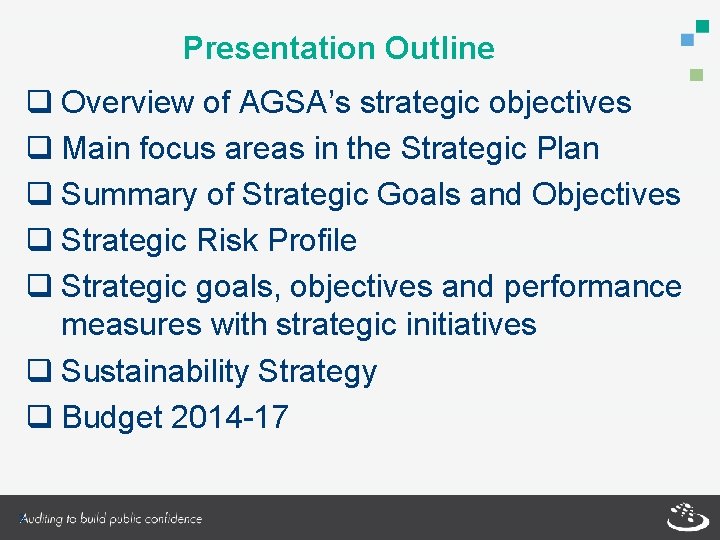 Presentation Outline q Overview of AGSA’s strategic objectives q Main focus areas in the