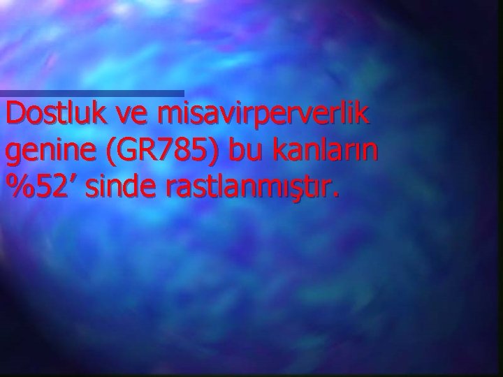 Dostluk ve misavirperverlik genine (GR 785) bu kanların %52’ sinde rastlanmıştır. 