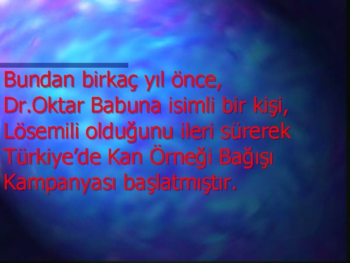 Bundan birkaç yıl önce, Dr. Oktar Babuna isimli bir kişi, Lösemili olduğunu ileri sürerek