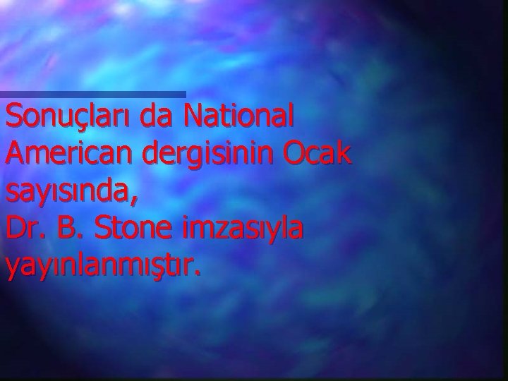 Sonuçları da National American dergisinin Ocak sayısında, Dr. B. Stone imzasıyla yayınlanmıştır. 