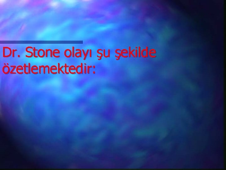 Dr. Stone olayı şu şekilde özetlemektedir: 