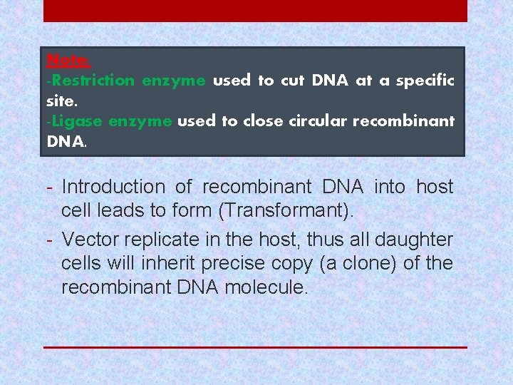 Note: -Restriction enzyme used to cut DNA at a specific site. -Ligase enzyme used