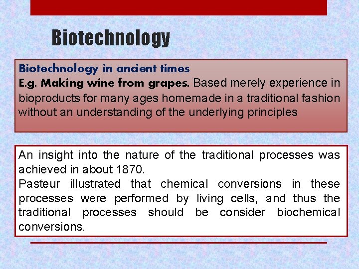 Biotechnology in ancient times E. g. Making wine from grapes. Based merely experience in