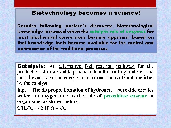 Biotechnology becomes a science! Decades following pasteur’s discovery, biotechnological knowledge increased when the catalytic