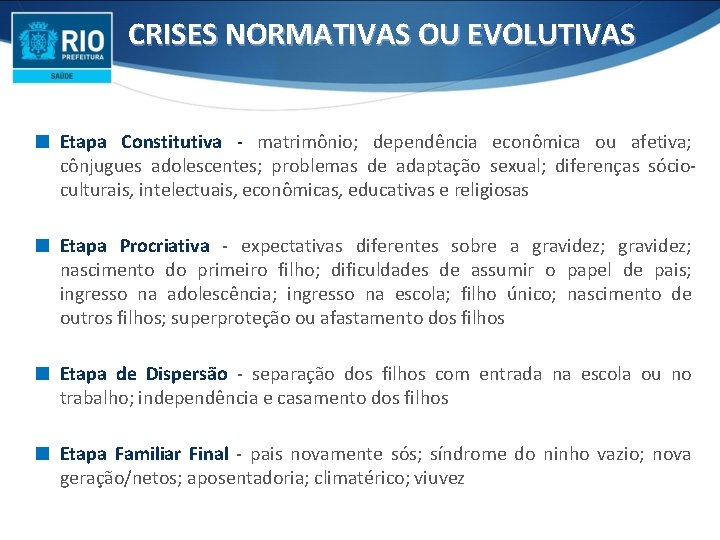 CRISES NORMATIVAS OU EVOLUTIVAS ∎ Etapa Constitutiva - matrimônio; dependência econômica ou afetiva; cônjugues