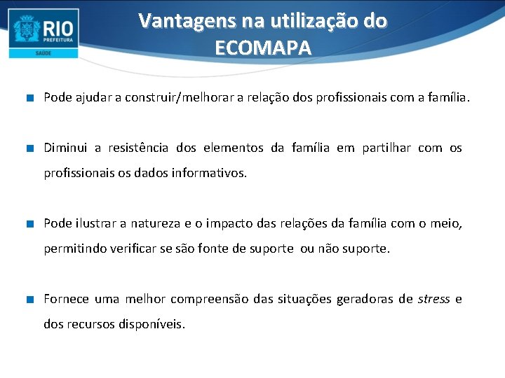 Vantagens na utilização do ECOMAPA ∎ Pode ajudar a construir/melhorar a relação dos profissionais