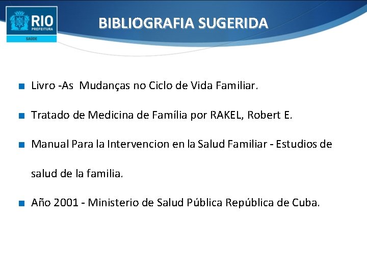 BIBLIOGRAFIA SUGERIDA ∎ Livro -As Mudanças no Ciclo de Vida Familiar. ∎ Tratado de