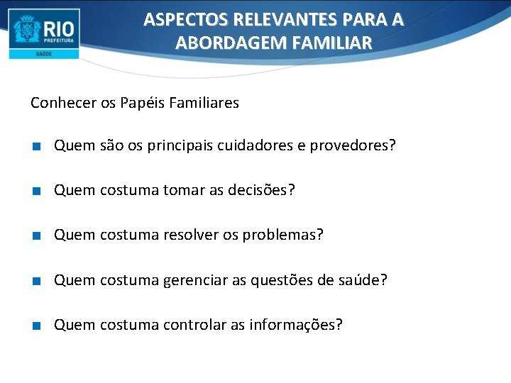 ASPECTOS RELEVANTES PARA A ABORDAGEM FAMILIAR Conhecer os Papéis Familiares ∎ Quem são os