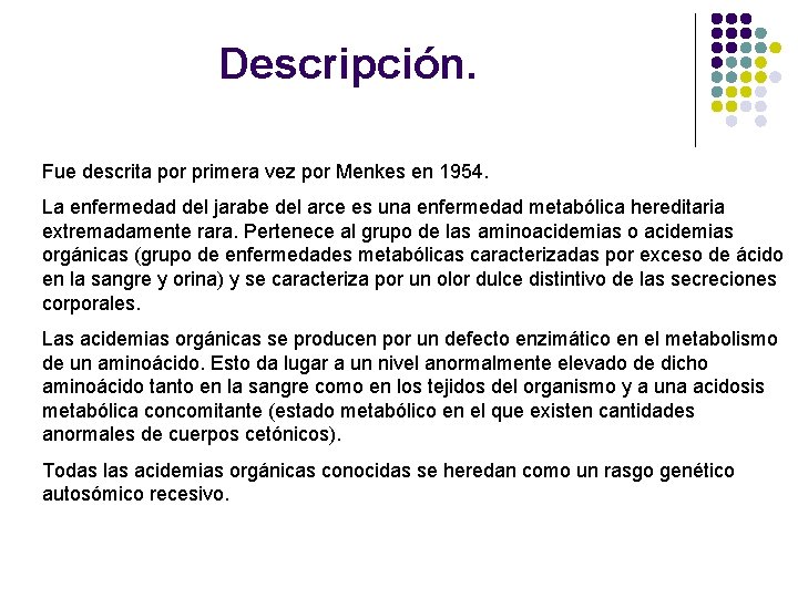 Descripción. Fue descrita por primera vez por Menkes en 1954. La enfermedad del jarabe