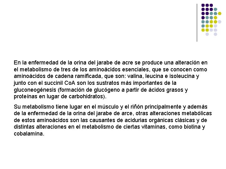 En la enfermedad de la orina del jarabe de acre se produce una alteración