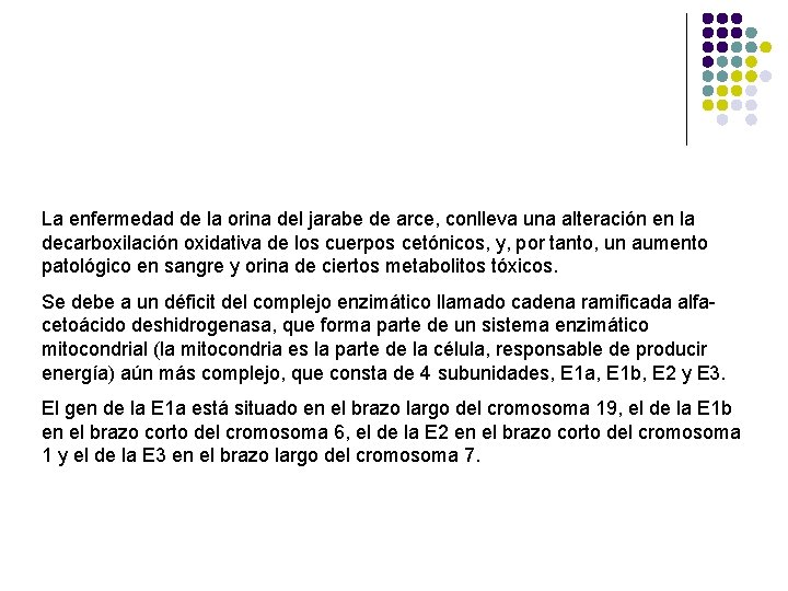 La enfermedad de la orina del jarabe de arce, conlleva una alteración en la