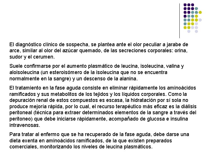 El diagnóstico clínico de sospecha, se plantea ante el olor peculiar a jarabe de