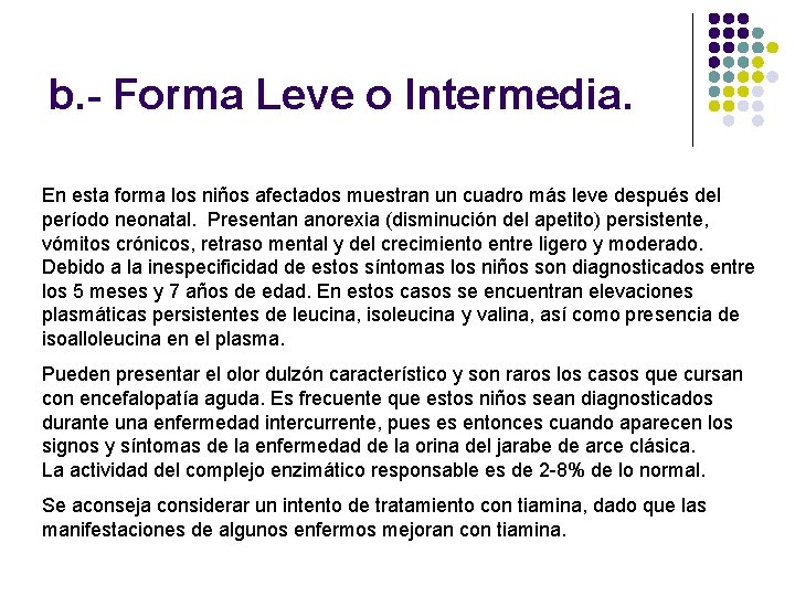 b. - Forma Leve o Intermedia. En esta forma los niños afectados muestran un