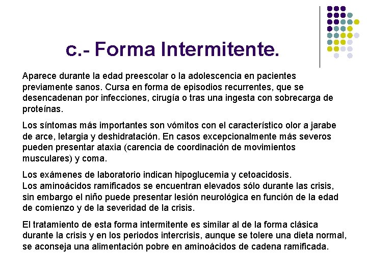 c. - Forma Intermitente. Aparece durante la edad preescolar o la adolescencia en pacientes