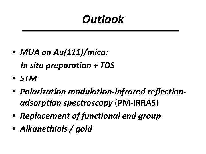 Outlook • MUA on Au(111)/mica: In situ preparation + TDS • STM • Polarization