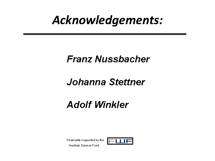 Acknowledgements: Franz Nussbacher Johanna Stettner Adolf Winkler Financially supported by the Austrian Science Fund
