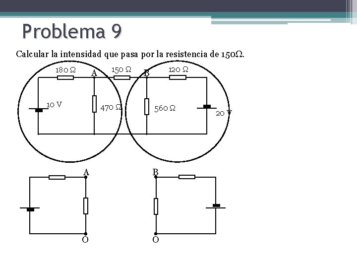 Problema 9 Calcular la intensidad que pasa por la resistencia de 150Ω. 180 Ω