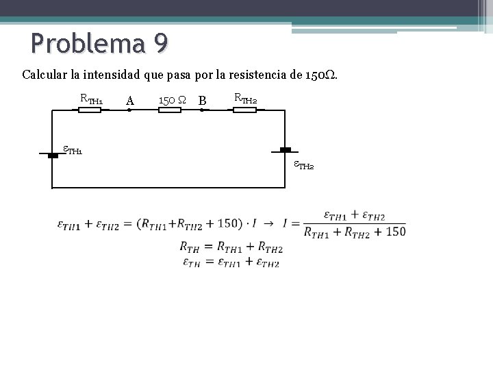 Problema 9 Calcular la intensidad que pasa por la resistencia de 150Ω. RTH 1