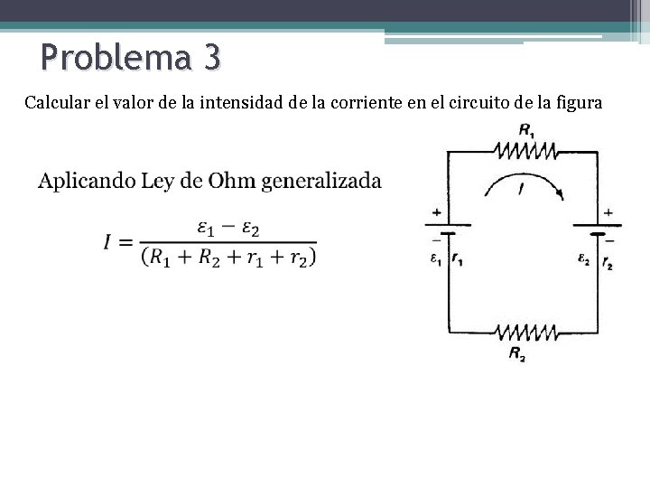 Problema 3 Calcular el valor de la intensidad de la corriente en el circuito